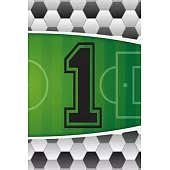 1 Journal: A Soccer Jersey Number #1 One Sports Notebook For Writing And Notes: Great Personalized Gift For All Football Players,