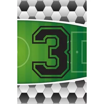 3 Journal: A Soccer Jersey Number #3 Three Sports Notebook For Writing And Notes: Great Personalized Gift For All Football Player