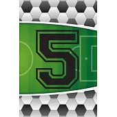 5 Journal: A Soccer Jersey Number #5 Five Sports Notebook For Writing And Notes: Great Personalized Gift For All Football Players