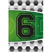 6 Journal: A Soccer Jersey Number #6 Six Sports Notebook For Writing And Notes: Great Personalized Gift For All Football Players,
