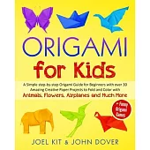 Origami for Kids: A Simple step-by-step Origami Guide for Beginners with over 30 Amazing Creative paper Lovely Projects with Animals, Fl