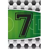 7 Journal: A Soccer Jersey Number #7 Seven Sports Notebook For Writing And Notes: Great Personalized Gift For All Football Player