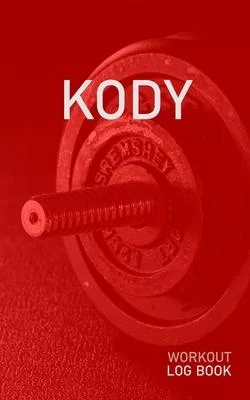 Kody: Blank Daily Health Fitness Workout Log Book - Track Exercise Type, Sets, Reps, Weight, Cardio, Calories, Distance & Ti
