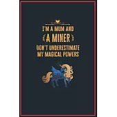 I’’m a Mum and a Miner: Lined Notebook Perfect Gag Gift for a Miner with Unicorn Magical Power - 110 Pages Writing Journal, Diary, Notebook fo