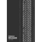 Vehicle Mileage Log Book: Daily Mileage Log Book - Mileage Log Book for Taxes - Mile Tracker Book Vehicle Journal - Driving Log Book - Tracking