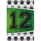 12 Journal: A Soccer Jersey Number #12 Twelve Sports Notebook For Writing And Notes: Great Personalized Gift For All Football Play