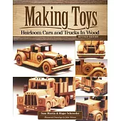Making Toys: Heirloom Cars & Trucks in Wood, Revised Edition
