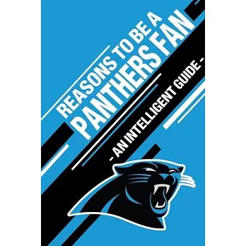 Reasons To Be a Panthers Fan: A funny, blank book, gag gift for Carolina Panthers fans; or a great coffee table addition for all Panthers haters!