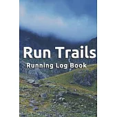 Run Trails - 96 Week / 1 year Undated of Tracking Running Log Book - Trail Runner’’s Log: signed Log Book For Runners, Athletes, Kids, Coaches, Men, Wo