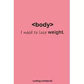 body i need to lose weight: The Ideal Coding Companion - Gift for Programming Lovers