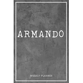 Armando Weekly Planner: Custom Name Personal To Do List Academic Schedule Logbook Organizer Appointment Student School Supplies Time Managemen