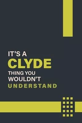 It’’s a Clyde Thing You Wouldn’’t Understand: Lined Notebook / Journal Gift, 6x9, Soft Cover, 120 Pages, Glossy Finish