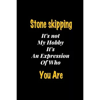 Stone skipping It’’s not my hobby It’’s An Expression Of Who You Are journal: Lined notebook / Stone skipping Funny quote / Stone skipping Journal Gift