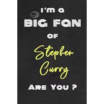 I’’m a Big Fan of Stephen Curry Are You ? - Notebook for Notes, Thoughts, Ideas, Reminders, Lists to do, Planning(for basketball lovers, basketball gif