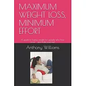 Maximum Weight Loss, Minimum Effort: A guide to losing weight for people who love food - and hate exercise!
