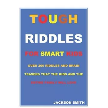Tough Riddles for Smart Kids: Over 200 Riddles and Brain Teasers That the Kids and the Entire Family Will Love