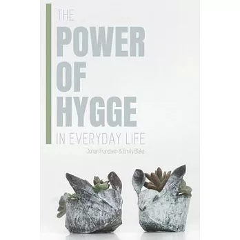 The Power of Hygge in Everyday Life: A realistic guide to using the power of Hygge in your daily life to bring more happiness, calmness and contentmen