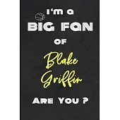 I’’m a Big Fan of Blake Griffin Are You ? - Notebook for Notes, Thoughts, Ideas, Reminders, Lists to do, Planning(for basketball lovers, basketball gif