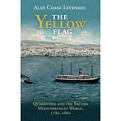 The Yellow Flag: Quarantine and the British Mediterranean World, 1780-1860