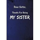 Dear Sister, Thanks For Being My Sister: Funny Coworker Notebook - Lined Blank Notebook/Journal