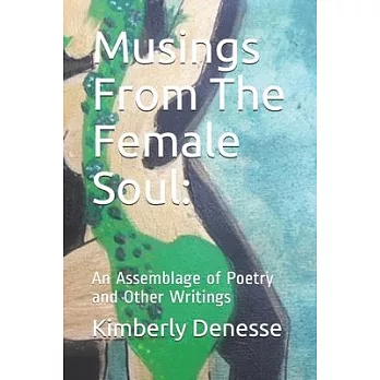 Musings From The Female Soul: An Assemblage of Poetry and Other Writings