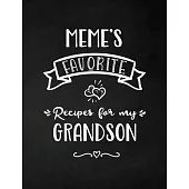 Meme’’s Favorite, Recipes for My Grandson: Keepsake Recipe Book, Family Custom Cookbook, Journal for Sharing Your Favorite Recipes, Personalized Gift,