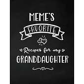 Meme’’s Favorite, Recipes for My Granddaughter: Keepsake Recipe Book, Family Custom Cookbook, Journal for Sharing Your Favorite Recipes, Personalized G