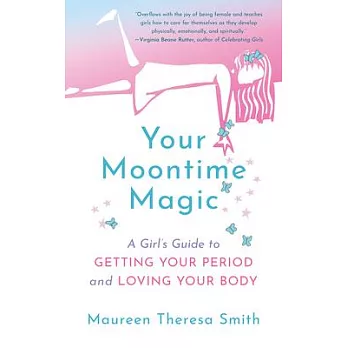Your Moontime Magic: A Girl’s Guide to Getting Your Period and Loving Your Body
