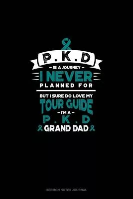 PKD is a Journey I Never Planned For, But I Sure Do Love My Tour Guide, I’’m a PKD Grand Dad: Sermon Notes Journal