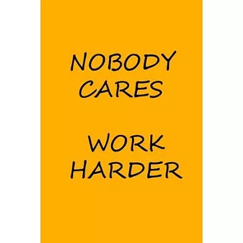 Nobody Cares Work Harder: Journal Notebook 6x9, 120 Pages: Motivation for Gym or Sport, To keep updated with your studies and goals