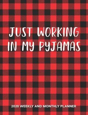 Just Working In My Pyjamas 2020 Weekly And Monthly Planner: 54 Weeks Calendar Appointment Schedule Tracker Organizer for Work at Home Mom and Dad. Sim