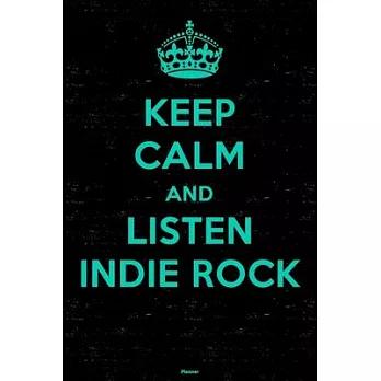 Keep Calm and Listen Indie Rock Planner: Indie Rock Music Calendar 2020 - 6 x 9 inch 120 pages gift