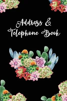 Address and Telephone Book: Cactus Succulent on Black Cover Design - 120 pages, 6 x 9 inches Compact Size Address Book with Tabs for Keep Contacts