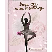 Dance Like No One Is Watching Exercise Journal: Pink Cover With Flowers and Dancing Woman