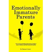 Emotionally Immature Parents: Overcoming Childhood Emotional Neglect due to Absent and Self involved Parents
