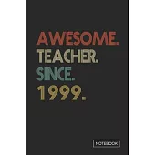 Awesome Teacher Since 1999 Notebook: Blank Lined 6 x 9 Keepsake Birthday Journal Write Memories Now. Read them Later and Treasure Forever Memory Book