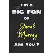 I’’m a Big Fan of Jamal Murray Are You ? - Notebook for Notes, Thoughts, Ideas, Reminders, Lists to do, Planning(for basketball lovers, basketball gift