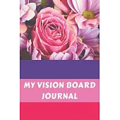My Vision Board Journal: Law of Attraction Love Success Wealth Health Manifestation Notebook Planner / Visualization And Positive Goal Affirmat