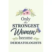 Only The Strongest Women Become Dermatologists: Notebook - Diary - Composition - 6x9 - 120 Pages - Cream Paper - Blank Lined Journal Gifts For Dermato