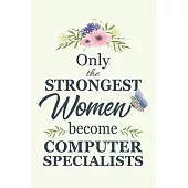 Only The Strongest Women Become Computer Specialists: Notebook - Diary - Composition - 6x9 - 120 Pages - Cream Paper - Blank Lined Journal Gifts For C