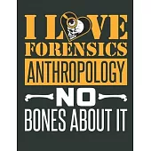 I Love Forensics Anthropology No Bones About It: Forensics Anthropology 2020 Weekly Planner (Jan 2020 to Dec 2020), Paperback 8.5 x 11, Anthropologist
