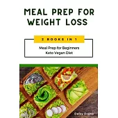 Meal Prep for Weight Loss: 2 Books in 1: Meal Prep for Beginners & Keto Vegan Diet. Lose Weight the Healthy Way with Delicious Low-Carb Recipes a