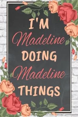 I’’m Madeline Doing Madeline Things personalized name notebook for girls and women: Personalized Name Journal Writing Notebook For Girls, women, girlfr