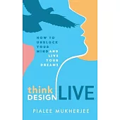 Think Design Live: How to Unblock Your Mind and Live Your Dreams