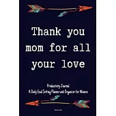 Thank You Mom For All Your Love Productivity Journal A Daily Goal Setting Planner and Organizer for Women Happy mothers day gift: 5 Minutes A Day