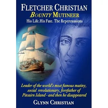 Fletcher Christian Bounty Mutineer: His Life. His Fate. The Repercussions.: Black and White edition