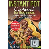Instant Pot Cookbook for Beginners: Simple and Easy Everyday Recipes for Instant Pot Newbies