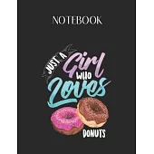 Notebook: Just A Girl Who Loves Donuts Sweet Tooth Funny Food Gif Lovely Composition Notes Notebook for Work Marble Size College