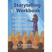 The Storytelling 101 Workbook: Get Started in the Art and Practice of Oral Storytelling