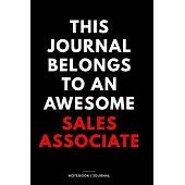THIS JOURNAL BELONGS TO AN AWESOME Sales Associate Notebook / Journal 6x9 Ruled Lined 120 Pages: for Sales Associate 6x9 notebook / journal 120 pages